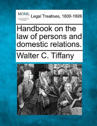 Könyv Handbook on the Law of Persons and Domestic Relations. Walter C Tiffany