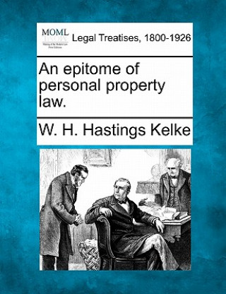 Kniha An Epitome of Personal Property Law. W H Hastings Kelke