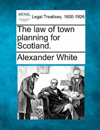 Carte The Law of Town Planning for Scotland. Alexander White