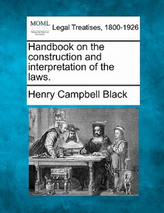 Carte Handbook on the Construction and Interpretation of the Laws. Henry Campbell Black