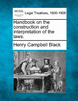 Książka Handbook on the Construction and Interpretation of the Laws. Henry Campbell Black