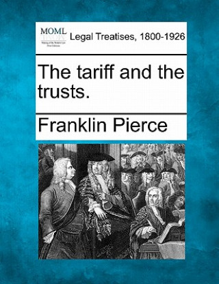 Book The Tariff and the Trusts. Franklin Pierce