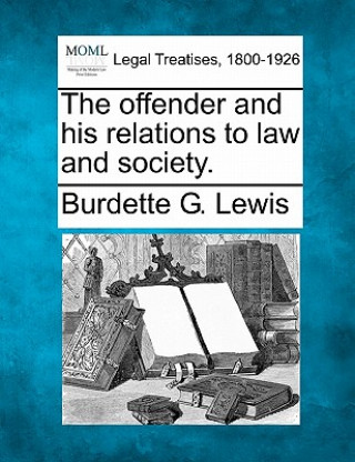 Könyv The Offender and His Relations to Law and Society. Burdette G Lewis