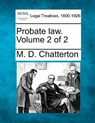 Buch Probate Law. Volume 2 of 2 M D Chatterton