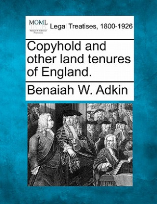 Книга Copyhold and Other Land Tenures of England. Benaiah W Adkin