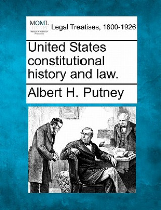 Kniha United States Constitutional History and Law. Albert Hutchinson Putney