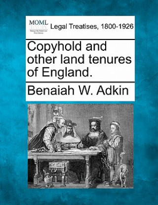 Kniha Copyhold and Other Land Tenures of England. Benaiah W Adkin