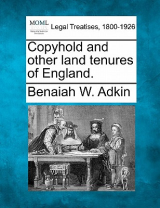 Książka Copyhold and Other Land Tenures of England. Benaiah W Adkin