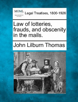 Kniha Law of Lotteries, Frauds, and Obscenity in the Mails. John Lilburn Thomas