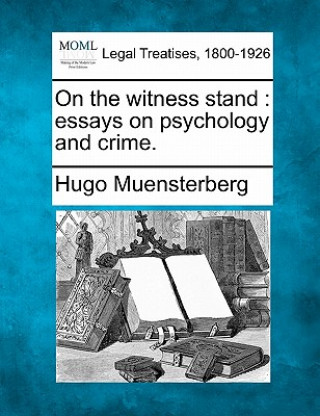 Carte On the Witness Stand: Essays on Psychology and Crime. Hugo Muensterberg