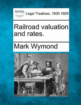 Kniha Railroad Valuation and Rates. Mark Wymond