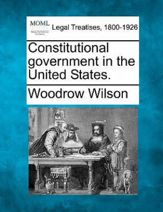 Carte Constitutional Government in the United States. Woodrow Wilson
