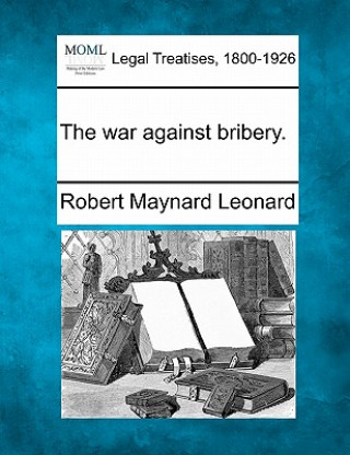 Buch The War Against Bribery. Robert Maynard Leonard