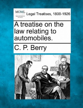 Carte A Treatise on the Law Relating to Automobiles. C P Berry