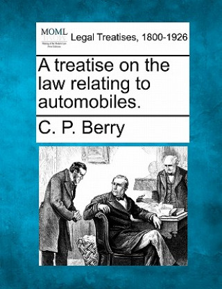 Knjiga A Treatise on the Law Relating to Automobiles. C P Berry