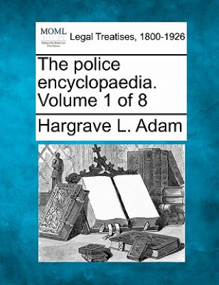 Kniha The Police Encyclopaedia. Volume 1 of 8 Hargrave L Adam