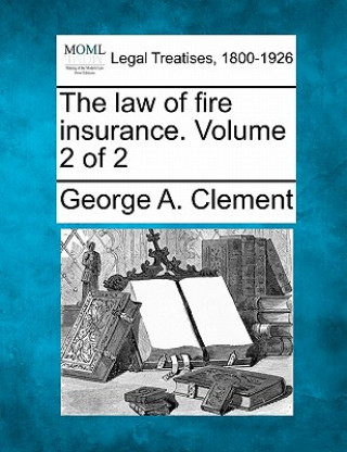 Kniha The Law of Fire Insurance. Volume 2 of 2 George A Clement