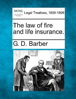 Kniha The Law of Fire and Life Insurance. G D Barber