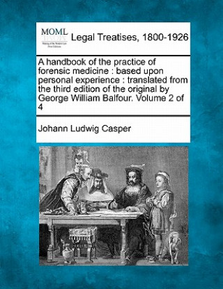 Carte A Handbook of the Practice of Forensic Medicine: Based Upon Personal Experience: Translated from the Third Edition of the Original by George William B Johann Ludwig Casper