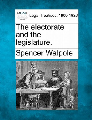 Book The Electorate and the Legislature. Spencer Walpole