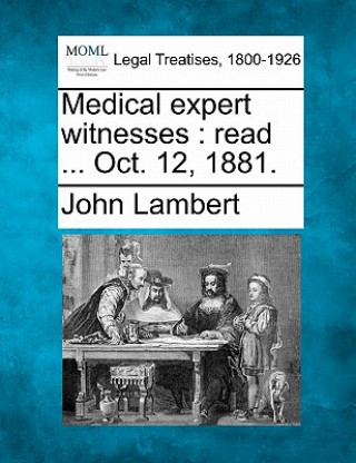 Kniha Medical Expert Witnesses: Read ... Oct. 12, 1881. John Lambert