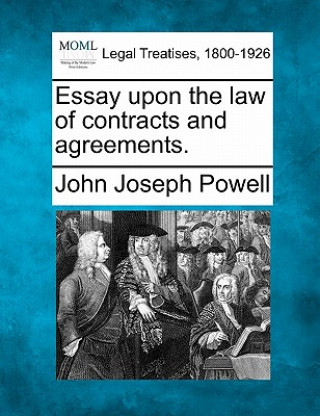 Книга Essay Upon the Law of Contracts and Agreements. John Joseph Powell
