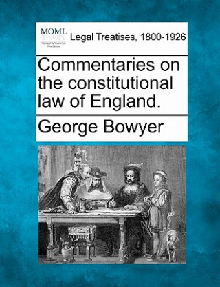 Knjiga Commentaries on the Constitutional Law of England. George Bowyer