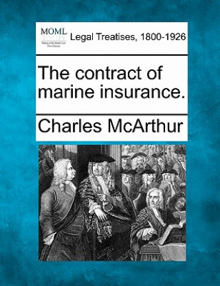 Kniha The Contract of Marine Insurance. Charles McArthur