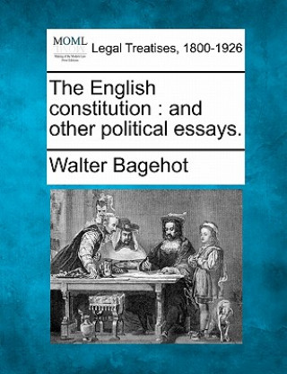 Könyv The English Constitution: And Other Political Essays. Walter Bagehot