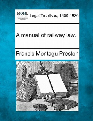 Könyv A Manual of Railway Law. Francis Montagu Preston