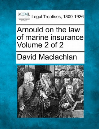 Könyv Arnould on the Law of Marine Insurance Volume 2 of 2 David MacLachlan