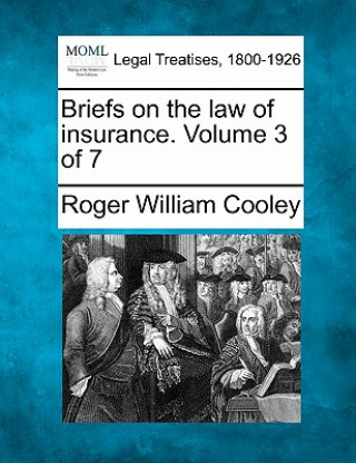 Kniha Briefs on the Law of Insurance. Volume 3 of 7 Roger William Cooley