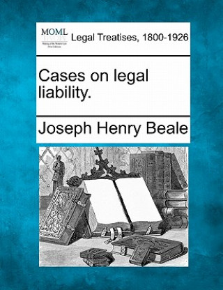 Buch Cases on Legal Liability. Joseph Henry Beale
