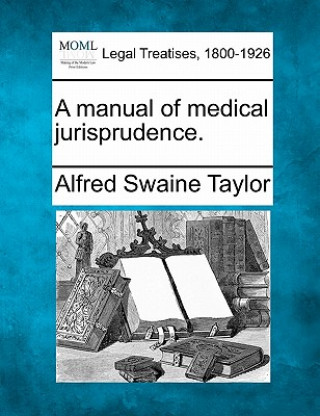 Könyv A Manual of Medical Jurisprudence. Alfred Swaine Taylor