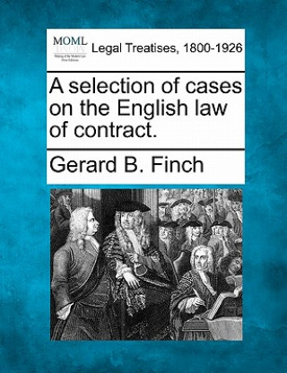 Kniha A Selection of Cases on the English Law of Contract. Gerard Brown Finch