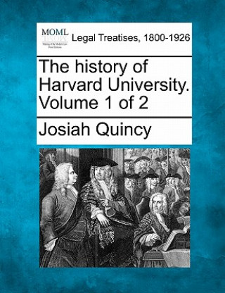 Carte The History of Harvard University. Volume 1 of 2 Josiah Quincy