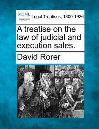 Carte A Treatise on the Law of Judicial and Execution Sales. David Rorer