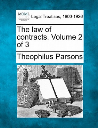 Kniha The Law of Contracts. Volume 2 of 3 Theophilus Parsons