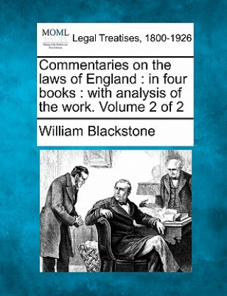 Livre Commentaries on the Laws of England: In Four Books: With Analysis of the Work. Volume 2 of 2 William Blackstone