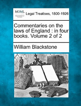 Libro Commentaries on the Laws of England: In Four Books. Volume 2 of 2 William Blackstone