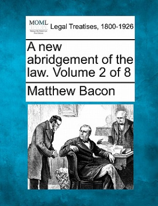 Buch A New Abridgement of the Law. Volume 2 of 8 Matthew Bacon