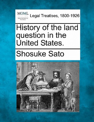 Kniha History of the Land Question in the United States. Shosuke Sato