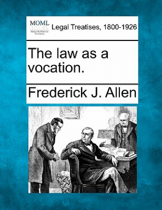 Kniha The Law as a Vocation. Frederick James Allen