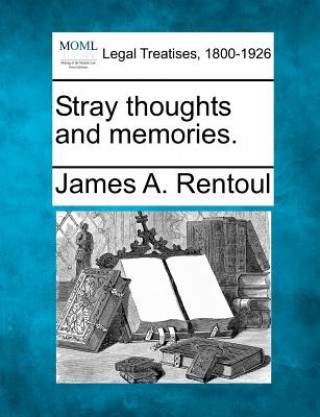 Kniha Stray Thoughts and Memories. James A Rentoul