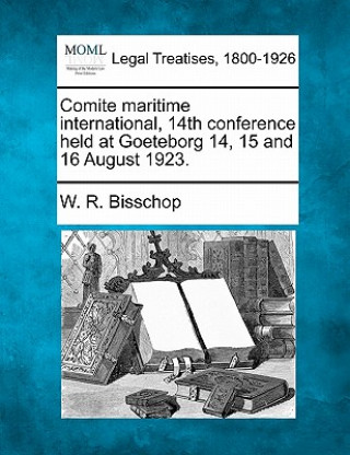 Kniha Comite Maritime International, 14th Conference Held at Goeteborg 14, 15 and 16 August 1923. W R Bisschop