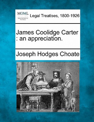 Kniha James Coolidge Carter: An Appreciation. Joseph Hodges Choate