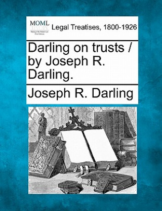 Carte Darling on Trusts / By Joseph R. Darling. Joseph R Darling