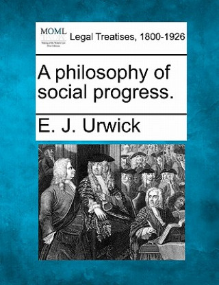 Kniha A Philosophy of Social Progress. E J Urwick