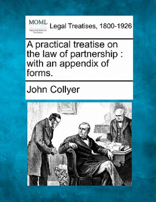 Książka A Practical Treatise on the Law of Partnership: With an Appendix of Forms. John Collyer