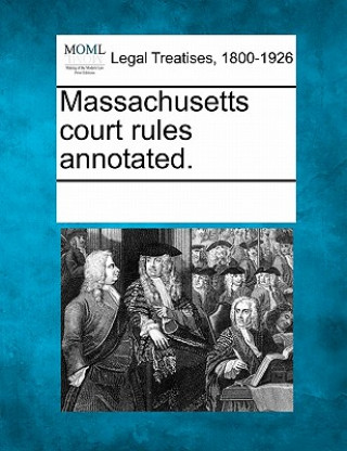 Könyv Massachusetts Court Rules Annotated. Multiple Contributors